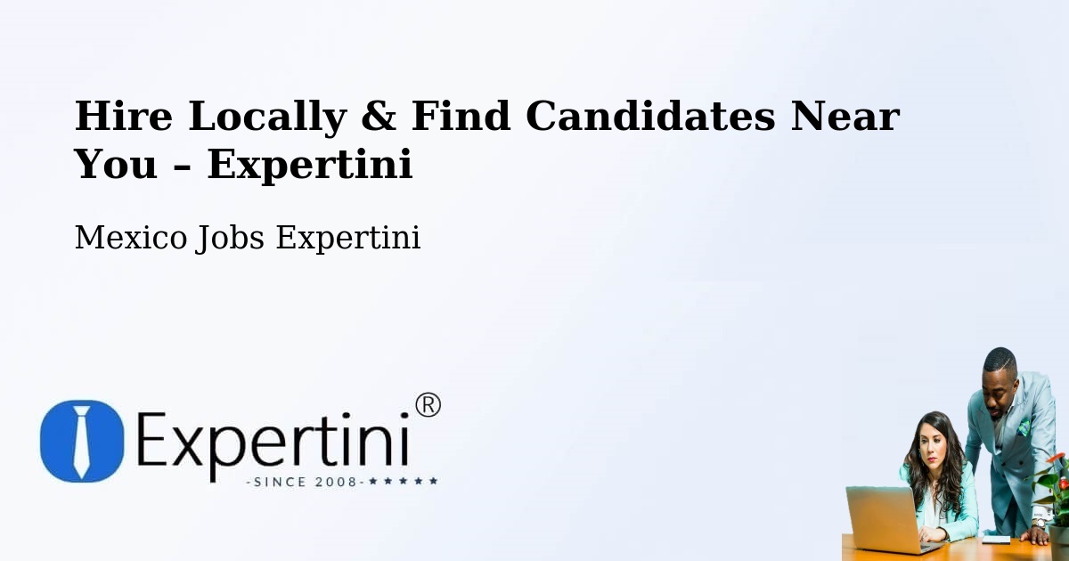 Hire Locally in El Control – Find Qualified Candidates Near You - El Control, Mexico Jobs Expertini